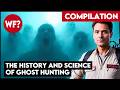 COMPILATION: The Science of Ghosts and Ghost Hunting