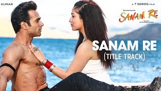 Sanam Re Title Song | Pulkit Samrat, Yami Gautam, Urvashi Rautela | Divya Khosla Kumar
