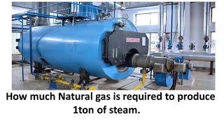 How much Natural gas is required to produce 1 Ton of steam.