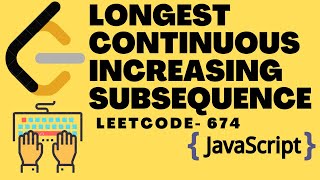 Leetcode 674: Longest Continuous Increasing Subsequence | Javascript
