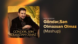 Nadir Qafarzadə — Göndər, Sən Olmazsan Olmaz (Mashup)