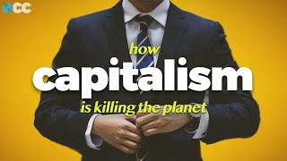 Why Capitalism is Killing Us (And The Planet)