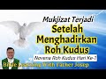 Mukjizat Terjadi Setelah Menghadirkan Roh Kudus (Novena Roh Kudus Hari ke 1)