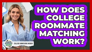 How Does College Roommate Matching Work?