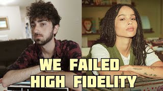 high fidelity was the greatest show ever. and we let it fail.