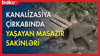 Kanalizasiya çirkabında yaşayan Masazır sakinləri - BAKU TV