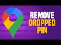 How To Remove Dropped Pin On Google Maps (EASY!)