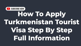 How To Apply Turkmenistan Tourist Visa Step By Step Full Information