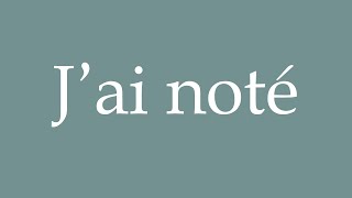 How to Pronounce ''J'ai noté'' (I have noted) Correctly in French