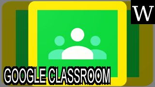 GOOGLE CLASSROOM - WikiVidi Documentary