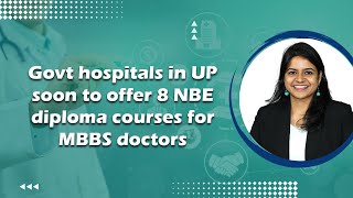 Govt hospitals in UP soon to offer 8 NBE diploma courses for MBBS doctors