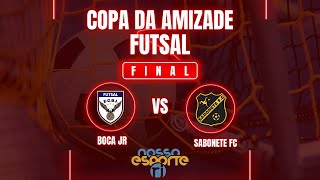 FINAL COPA DA AMIZADE DE FUTSAL 2024 - BOCA JR X SABONETE FC