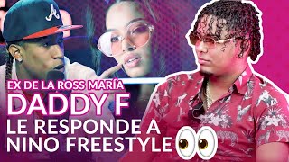 EX DE ROSS MARIA (DADDY F) LE RESPONDE A NINO FREESTYLE