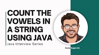 Important Java Coding Interview Question: Count The Vowels In A String Using Java