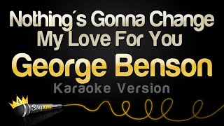 George Benson - Nothing's Gonna Change My Love For You (Karaoke Version)