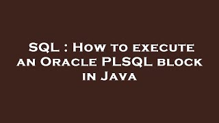 SQL : How to execute an Oracle PLSQL block in Java