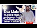 Doa Malam 📲 Ya Roh Kudus, Aku Bersyukur Engkau Telah Meringankan Beban Hidupku 🛜