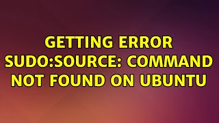 Getting error sudo:source: command not found on Ubuntu
