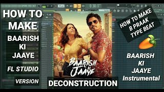 Baarish Ki Jaaye FL Studio Remake | Instrumental By Krish Singh | Deconstruction | B Praak | 2021
