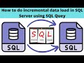 30 How to do incremental load in SQL server