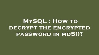MySQL : How to decrypt the encrypted password in md5()?