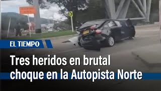 Brutal choque en la Autopista Norte deja tres heridos | El Tiempo