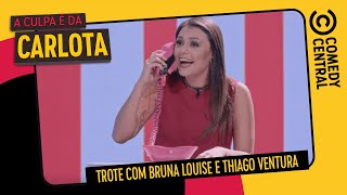 Trote com Bruna Louise e Thiago Ventura | A Culpa É Da Carlota no Comedy Central