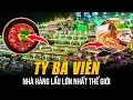 NHÀ HÀNG LẨU TỲ BÀ VIÊN LỚN NHẤT THẾ GIỚI | 888 BÀN, CẢ TRĂM NHÂN VIÊN, PHỤC VỤ 6.000 KHÁCH CÙNG LÚC