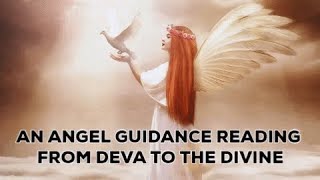 An Angel Guidance Reading From Deva To The Divine