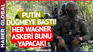 Putin'den Çok Kritik Wagner Kararı! Her Asker Bunu Yapmak Zorunda!