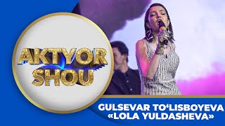 Aktyor - GULSEVAR TO‘LISBAYEVA | LOLA YULDASHEVA