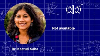 QIQT23 | Dr. Kasturi Saha - Not available