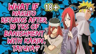 What if Naruto Returned with Karin Uzumaki & Tayuya After 10 Years of Banishment by Tsunade?