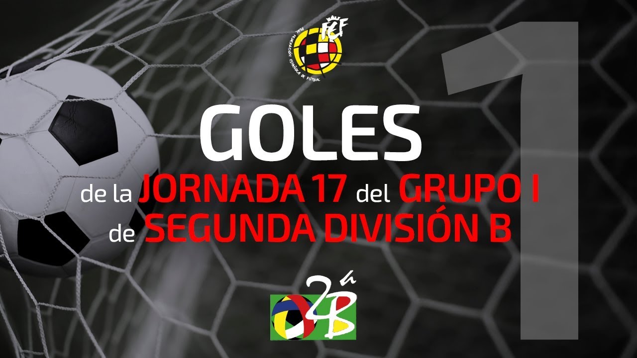 Goles Segunda B Grupo 1 Jornada 17 17/18 - YouTube