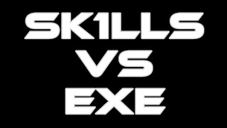 SK1LLS VS EXE