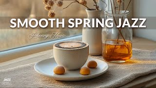 Smooth Spring Jazz☕Jazz and Elegant February Bossa Nova for Relaxation, Study and Work