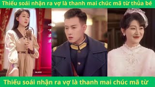 Nhờ vết bớt ,thiếu soái nhận ra vợ là thanh mai chúc mã từ thủa bé