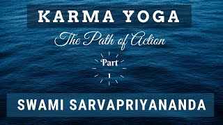 Karma Yoga: The Path of Action (Part 1) | Swami Sarvapriyananda