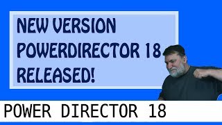 PowerDirector 18 Released 9-17-2019 For Subscriptions