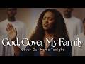 God, Cover My Family | A Powerful Prayer for Protection, Peace & God’s Presence at Home