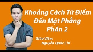 Khoảng Cách Điểm Đến Mặt Phẳng (P2)-  Thầy Nguyễn Quốc Chí - Tuyensinh247