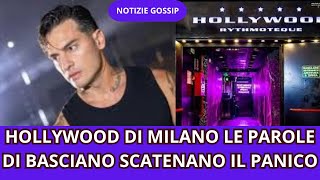 HOLLYWOOD DI MILANO LE PAROLE DI BASCIANO SCATENANO IL PANICO