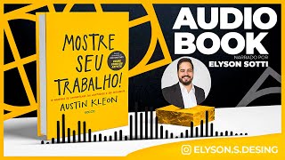 Mostre o seu Trabalho - Austin Kleon | AudioBook 🎧 Completo | Narração Elyson Sotti