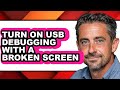 How to Turn on Usb Debugging with a Broken Screen - Full Guide