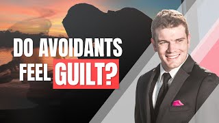 Do Avoidants Feel Guilt?