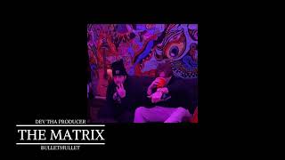 'The Matrix'- BulletMullet Prod. Dev Tha Producer