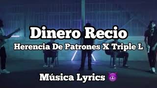 Dinero Recio Letra/Lyrics - Herencia De Patrones X Triple L