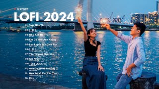 Nhạc Lofi Chill 2024 - Những Bản Lofi Nhẹ Nhàng Mix Buồn Cực Hay -Nhạc Trẻ Lofi