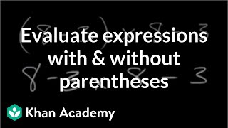 Evaluating expressions with and without parentheses | Pre-Algebra | Khan Academy