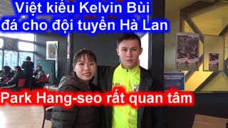 Kelvin Bùi VIỆT KIỀU đá cho Đội Tuyển Hà Lan nói gì về Đoàn Văn Hậu? Thầy Park Hang-seo rất quan tâm